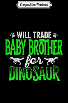 Paperback Composition Notebook: Will Trade Baby Brother For Dinosaur Matching Family Journal/Notebook Blank Lined Ruled 6x9 100 Pages Book