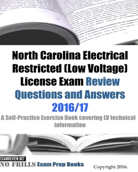 Paperback North Carolina Electrical Restricted (Low Voltage) License Exam Review Questions and Answers 2016/17 Edition: A Self-Practice Exercise Book covering L Book
