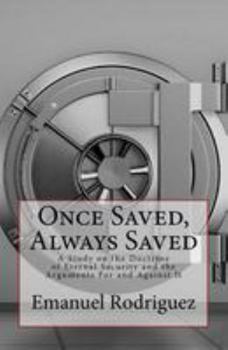 Paperback Once Saved, Always Saved: A Study on the Doctrine of Eternal Security and the Arguments For and Against It Book