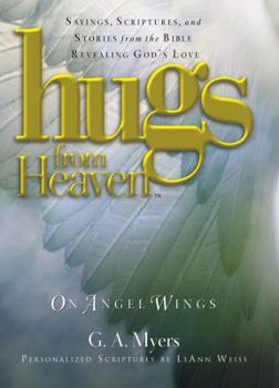 Hardcover Hugs from Heaven: On Angels Wings: Sayings, Scriptures, and Stories from the Bible Revealing God's Love Book