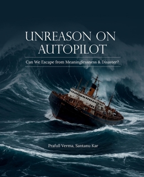 Paperback Unreason on Autopilot: Can We Escape from Meaninglessness & Disaster? Book