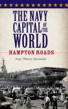 Hardcover The Navy Capital of the World: Hampton Roads Book