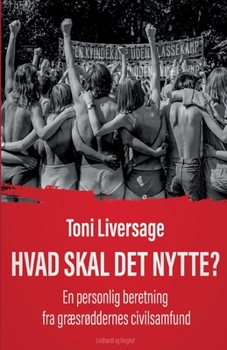 Hvad skal det nytte?. En personlig beretning fra gr?sr?ddernes civilsamfund