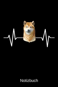 Notizbuch: Herzschlag Shiba Inu Hunderasse: A5 Notizbuch | Liniert 120 Seiten | Geschenk/Geschenkidee zum Geburtstag | Weihnachten | Ostern | Vatertag | Hochzeitstag | Namenstag (German Edition)
