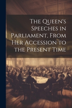 Paperback The Queen's Speeches in Parliament, From Her Accession to the Present Time Book