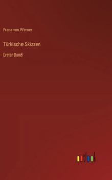 Türkische Skizzen: Erster Band