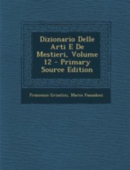 Paperback Dizionario Delle Arti E de Mestieri, Volume 12 - Primary Source Edition [Italian] Book