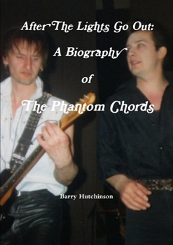 Paperback After The Lights Go Out: A Biography of The Phantom Chords Book