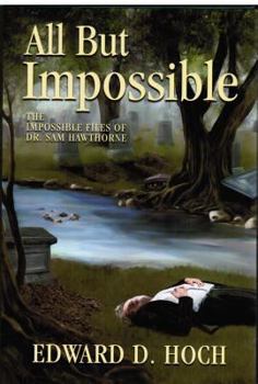 All But Impossible: The Impossible Files of Dr. Sam Hawthorne - Book  of the Dr. Sam Hawthorne