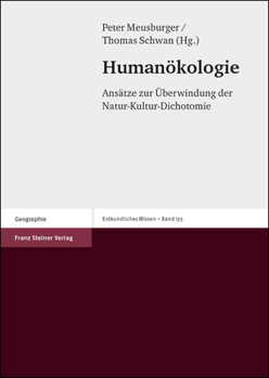 Humanokologie: Ansatze Zur Uberwindung Der Natur-Kultur-Dichotomie