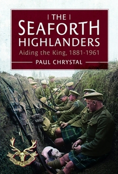 Hardcover The Seaforth Highlanders: Aiding the King, 1881-1961 Book