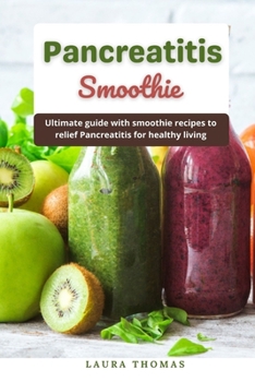 Paperback Pancreatitis Smoothie: Ultimate guide and smoothie recipes to relief Pancreatitis for healthy living Book