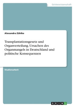 Paperback Transplantationsgesetz und Organverteilung. Ursachen des Organmangels in Deutschland und politische Konsequenzen [German] Book