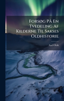 Hardcover ForsÃ, g PÃ En Tvedeling Af Kilderne Til Sakses Oldhistorie [Danish] Book