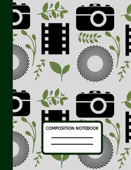 Composition Notebook: 100 Pages College Ruled Photographer Journal, Composition Book, Diary To Write In, Gifts For Photographers And Photography Lovers (8.5” X 11” A4 Size)