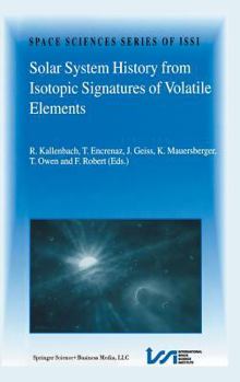 Solar System History from Isotopic Signatures of Volatile Elements - Book #16 of the Space Sciences Series of ISSI