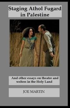 Paperback Staging Athol Fugard in Palestine: And other essays on theatre and writers in the Holy Land Book