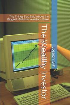 Paperback The Wealthy Investor: The Things Dad Said About the Biggest Mistakes Investors Make Book