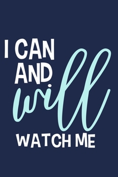 Paperback I Can And Will Watch Me: Blank Lined Notebook Journal: Motivational Inspirational Quote Gifts For Sister Mom Dad Brother Friend Girl Boss Him H Book