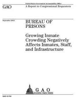 Paperback Bureau of Prisons: growing inmate crowding negatively affects inmates, staff, and infrastructure: a report to congressional requesters. Book