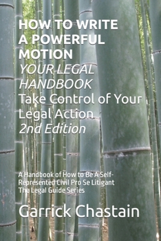 Paperback HOW TO WRITE A POWERFUL MOTION YOUR LEGAL HANDBOOK Take Control of Your Legal Action: A Handbook of How to Be A Civil Pro Se Litigant 102 Second of Th Book