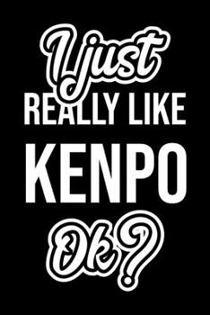 I Just Really Like Kenpo Ok?: Christmas Gift for Kenpo lover  | Funny Kenpo Journal | Nice 2019 Christmas Present for Kenpo | 6x9inch 120 pages