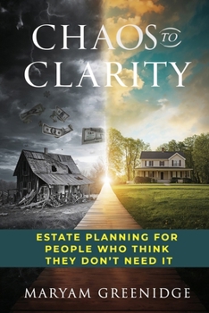 Chaos to Clarity: Estate Planning for People Who Think They Don't Need It