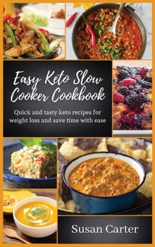 Hardcover Easy keto slow cooker cookbook: Quick and tasty keto recipes for weight loss and save time with ease Book