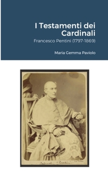 Paperback I Testamenti dei Cardinali: Francesco Pentini (1797-1869) [Italian] Book