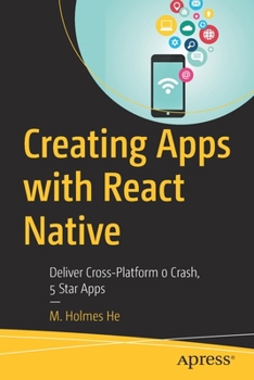 Paperback Creating Apps with React Native: Deliver Cross-Platform 0 Crash, 5 Star Apps Book