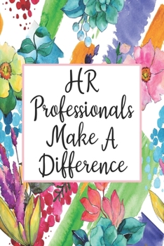 Paperback HR Professionals Make A Difference: Blank Lined Journal For HR Professional Gifts Floral Notebook Book