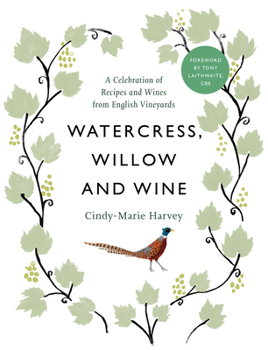 Hardcover Watercress, Willow and Wine: A Celebration of Recipes and Wines from English Vineyards Book