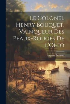 Paperback Le Colonel Henry Bouquet, vainqueur des Peaux-Rouges de l'Ohio [French] Book