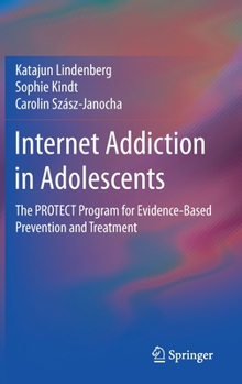 Hardcover Internet Addiction in Adolescents: The Protect Program for Evidence-Based Prevention and Treatment Book