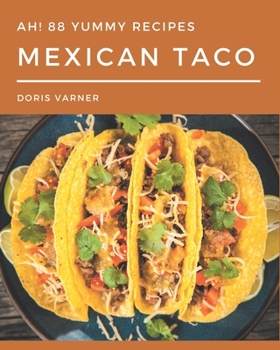 Paperback Ah! 88 Yummy Mexican Taco Recipes: Save Your Cooking Moments with Yummy Mexican Taco Cookbook! Book