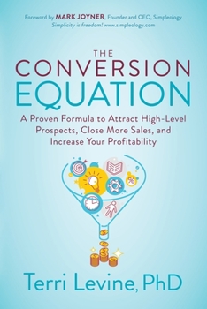 Paperback The Conversion Equation: A Proven Formula to Attract High-Level Prospects, Close More Sales, and Increase Your Profitability Book