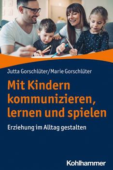 Paperback Mit Kindern Kommunizieren, Lernen Und Spielen: Erziehung Im Alltag Gestalten [German] Book