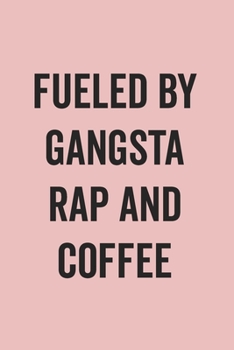 Paperback Fueled By Gangsta Rap And Coffee: Blank Lined Journal for Notes, To Do Lists, Diary, Notepad, Sarcastic Quote Notebook for Women, Pink Book