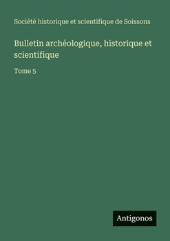 Paperback Bulletin archéologique, historique et scientifique: Tome 5 [French] Book