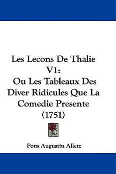 Paperback Les Lecons De Thalie V1: Ou Les Tableaux Des Diver Ridicules Que La Comedie Presente (1751) Book