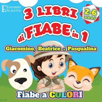 Paperback 3 Libri di FIABE in 1 - Giacomino, Beatrice e Pasqualina: 3 Fiabe a colori da leggere al tuo bambino - Le avventure di Giacomino, Beatrice e Pasqualin [Italian] Book