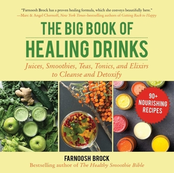 Hardcover The Big Book of Healing Drinks: Juices, Smoothies, Teas, Tonics, and Elixirs to Cleanse and Detoxify Book