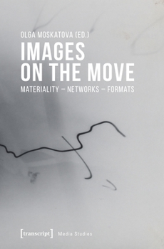 Paperback Images on the Move: Materiality - Networks - Formats Book