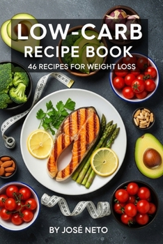 Low-Carb Recipe Book: 46 Recipes for Weight Loss (Cookbooks & Culinary Recipes)