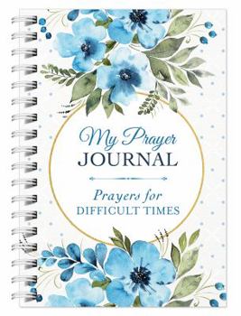 Spiral-bound My Prayer Journal: Prayers for Difficult Times Book