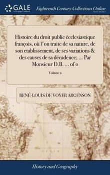 Hardcover Histoire du droit public écclesiastique françois, où l'on traite de sa nature, de son etablissement, de ses variations & des causes de sa décadence; . [French] Book