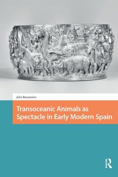 Paperback Transoceanic Animals as Spectacle in Early Modern Spain Book