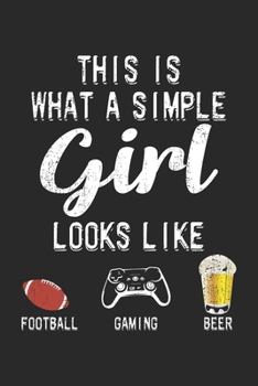 Paperback This Is What A Simple Girl Looks Like: Football, Gaming, Beer: Notebook A5 Size, 6x9 inches, 120 lined Pages, Homebrewing Craft Beer Girl Girls Woman Book