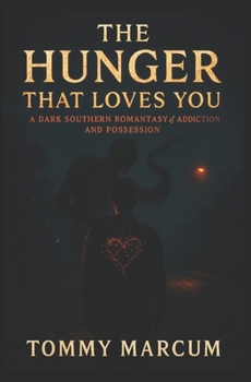 The Hunger That Loves You: A Dark Southern Romantasy of Addiction and Possession