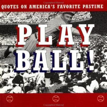 Paperback Play Ball!: Quotes on America's Favorite Pastime Book